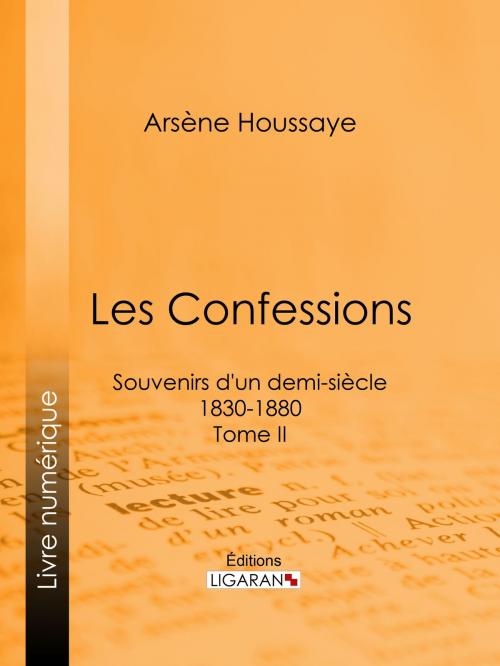 Cover of the book Les Confessions by Arsène Houssaye, Alexandre Dumas, Ligaran, Ligaran