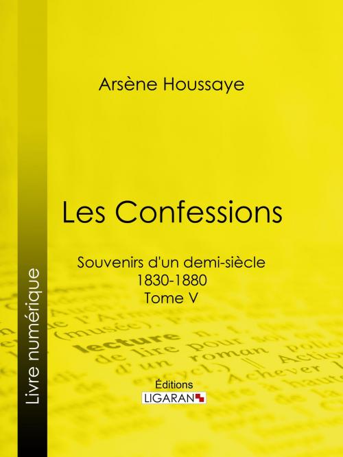 Cover of the book Les Confessions by Arsène Houssaye, Alexandre Dumas, Ligaran, Ligaran