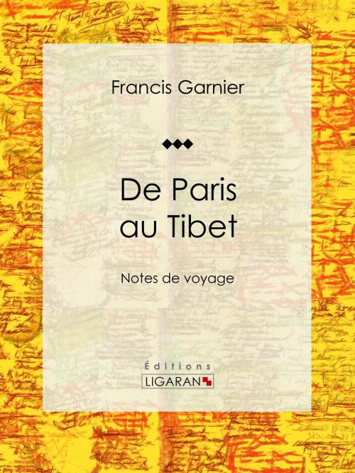 Cover of the book De Paris au Tibet by Francis Garnier, Léon Garnier, Ligaran, Ligaran