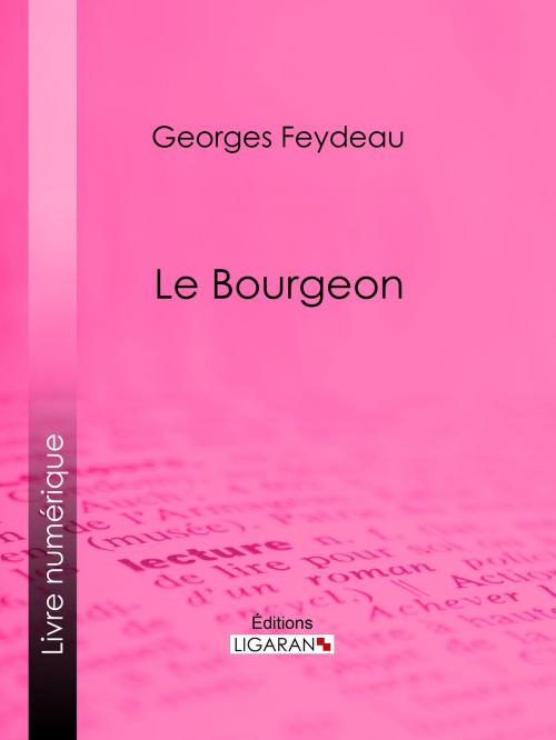 Cover of the book Le Bourgeon by Georges Feydeau, Ligaran, Ligaran