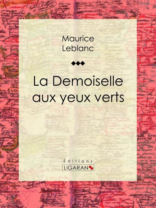 Cover of the book La Demoiselle aux yeux verts by Maurice Leblanc, Ligaran, Ligaran