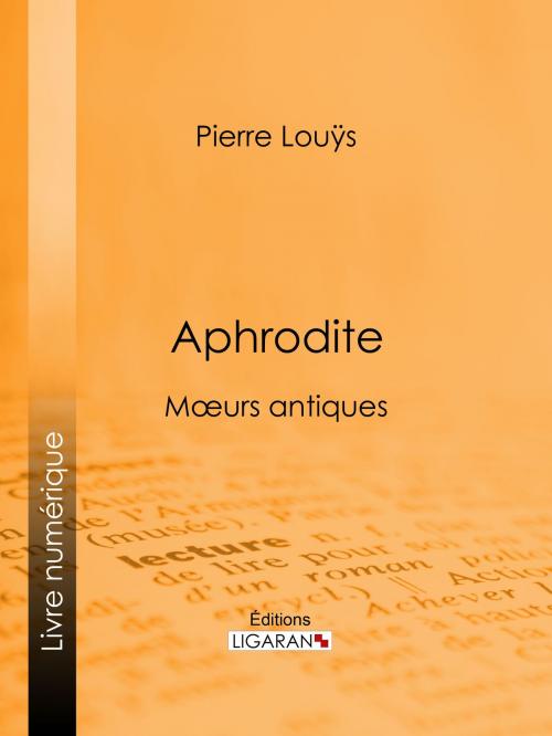 Cover of the book Aphrodite by Pierre Louÿs, Ligaran, Ligaran