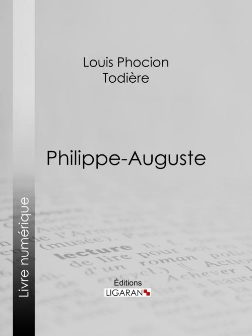 Cover of the book Philippe-Auguste by Louis Phocion Todière, Ligaran
