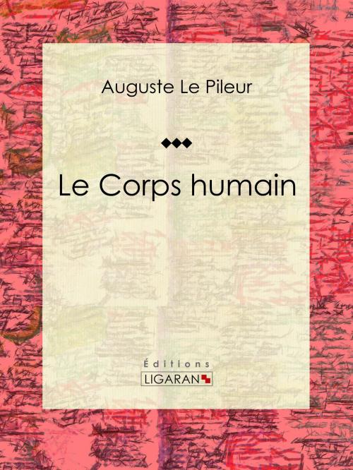 Cover of the book Le Corps humain by Auguste Le Pileur, Ligaran, Ligaran