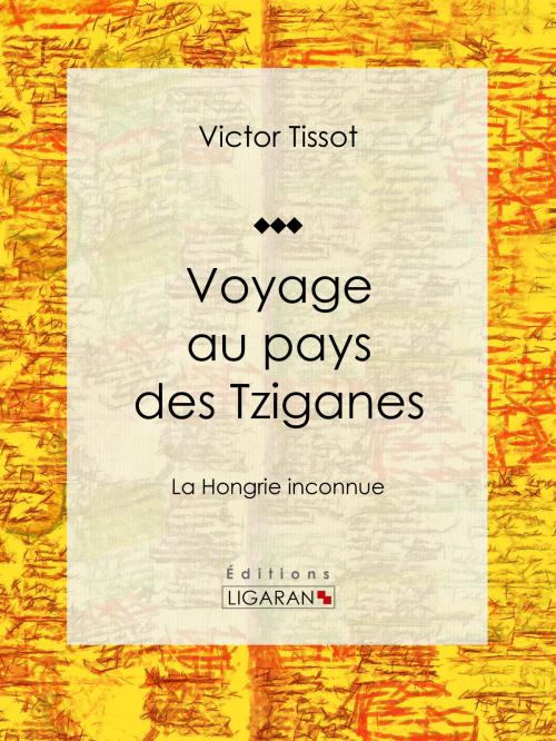 Cover of the book Voyage au pays des Tziganes by Victor Tissot, Ligaran, Ligaran