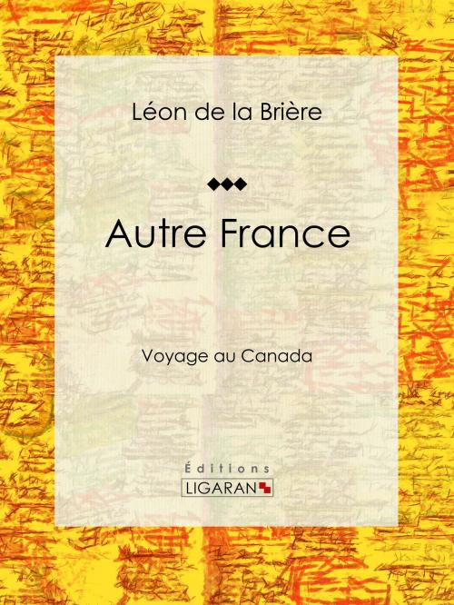 Cover of the book Autre France by Léon de la Brière, Ligaran, Ligaran