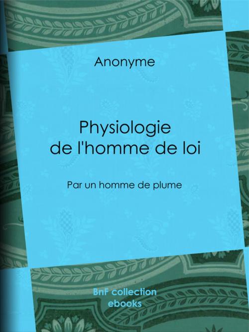 Cover of the book Physiologie de l'homme de loi by Anonyme, Louis Joseph Trimolet, Théodore Maurisset, BnF collection ebooks