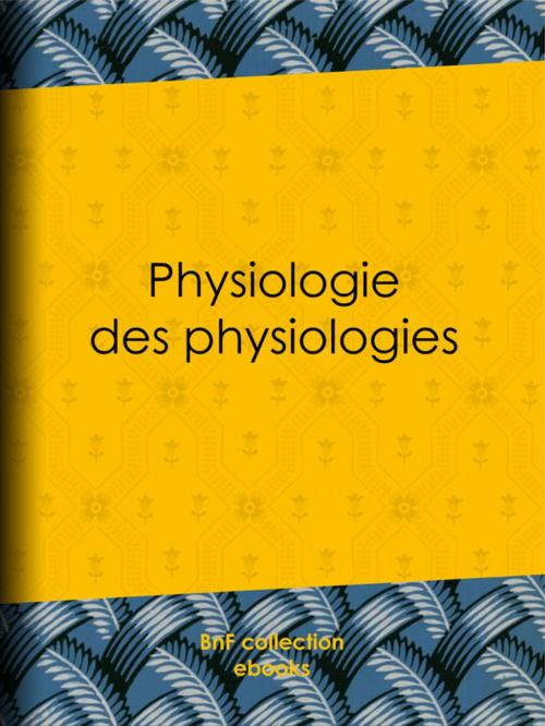 Cover of the book Physiologie des physiologies by Anonyme, BnF collection ebooks