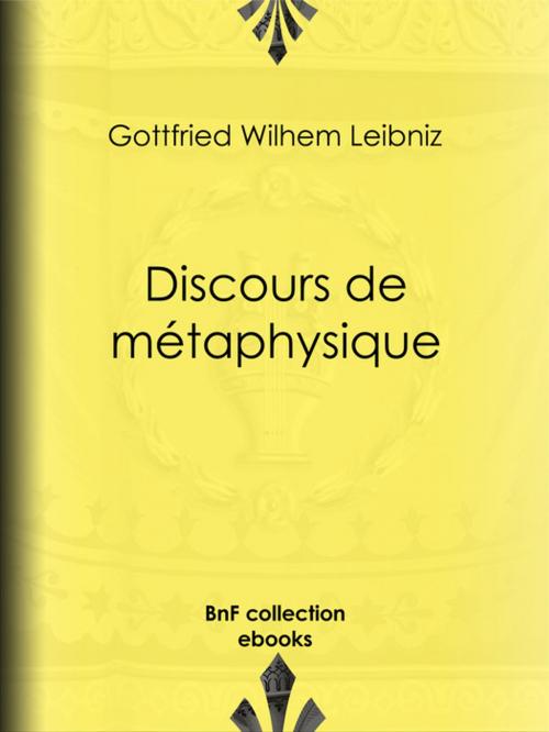 Cover of the book Discours de métaphysique by Gottfried Wilhelm Leibniz, Henri Lestienne, Auguste Penjon, BnF collection ebooks