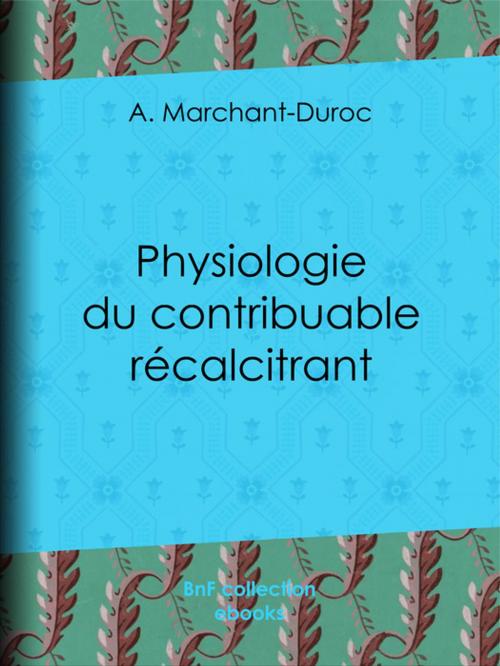 Cover of the book Physiologie du contribuable récalcitrant by A. Marchant-Duroc, BnF collection ebooks