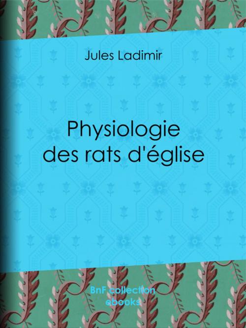 Cover of the book Physiologie des rats d'église by Alexandre Josquin, Jules Ladimir, Théodore Maurisset, BnF collection ebooks