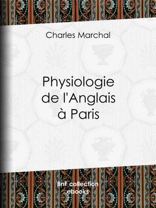 Cover of the book Physiologie de l'Anglais à Paris by Charles Marchal, BnF collection ebooks