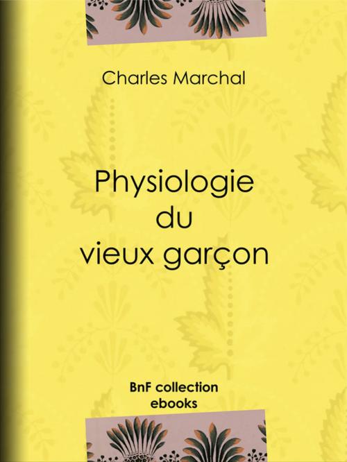 Cover of the book Physiologie du vieux garçon by Charles Marchal, BnF collection ebooks