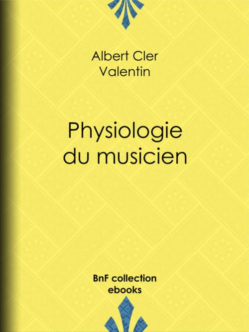 Cover of the book Physiologie du musicien by Albert Cler, Paul Gavarni, Janet-Lange, Honoré Daumier, BnF collection ebooks
