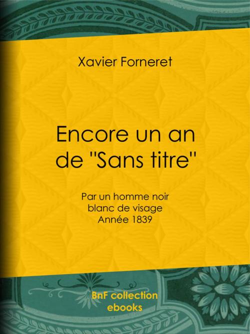 Cover of the book Encore un an de "Sans titre" by Xavier Forneret, BnF collection ebooks