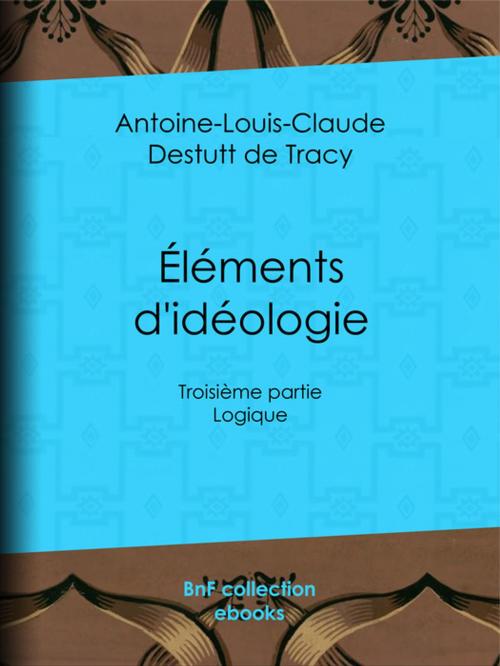 Cover of the book Éléments d'idéologie by Antoine-Louis-Claude Destutt de Tracy, BnF collection ebooks