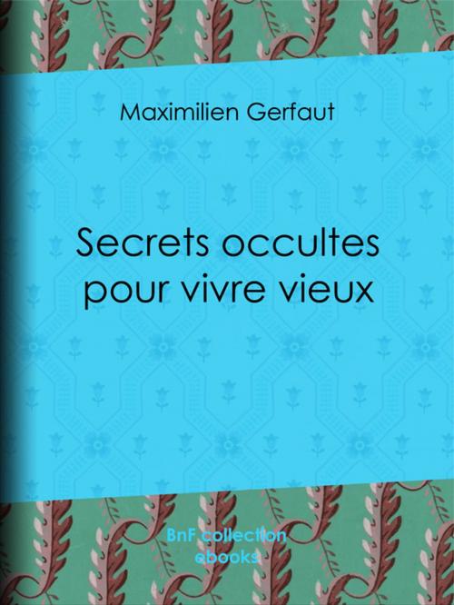 Cover of the book Secrets occultes pour vivre vieux by Maximilien Gerfaut, BnF collection ebooks