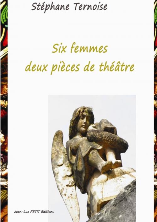 Cover of the book Six femmes, deux pièces de théâtre by Stéphane Ternoise, Jean-Luc PETIT Editions