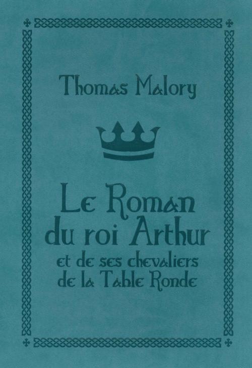 Cover of the book Le roman du Roi Arthur by Sir Thomas Malory, L'Atalante