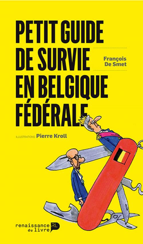 Cover of the book Petit guide de survie en Belgique fédérale by Francois de Smet, Renaissance du livre
