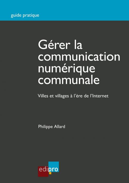 Cover of the book Gérer la communication numérique communale by Philippe Allard, EdiPro