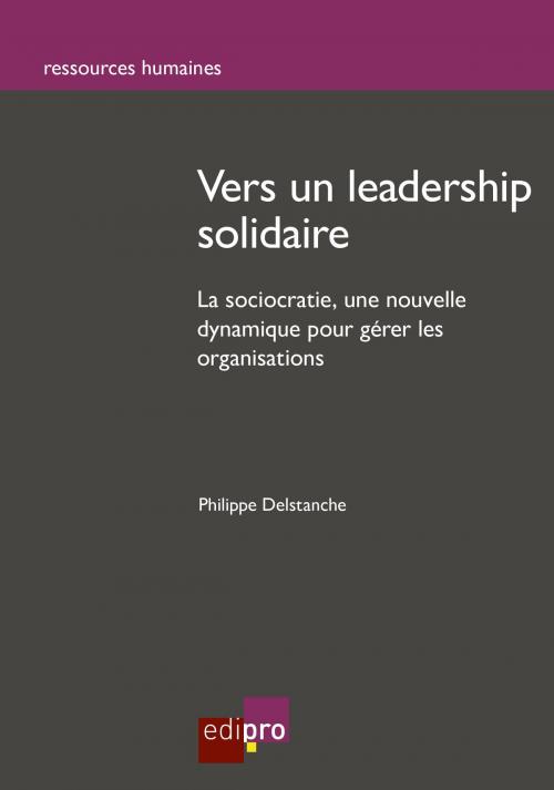 Cover of the book Vers un leadership solidaire by Philippe Delstanche, EdiPro