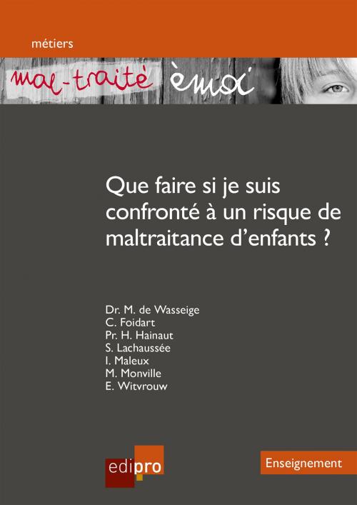 Cover of the book « Mal-traité émoi » Que faire si je suis confronté à un risque de maltraitance d'enfants ? by Collectif, EdiPro