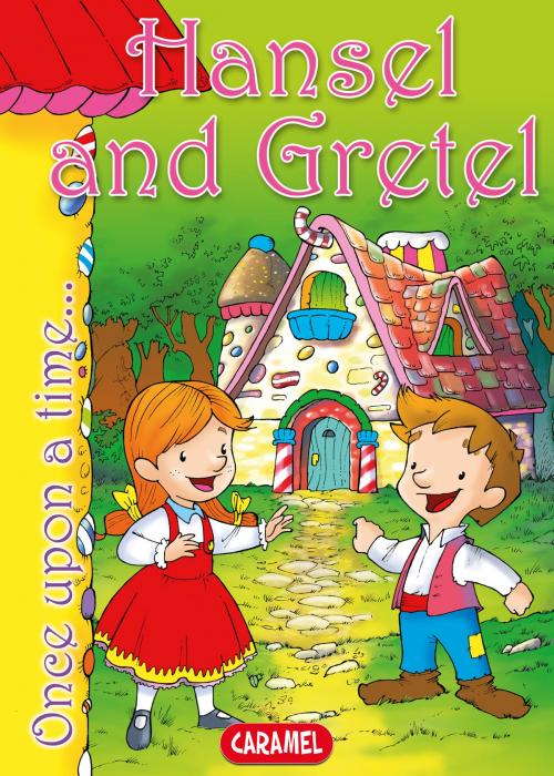 Cover of the book Hansel and Gretel by Jacob and Wilhelm Grimm, Jesús Lopez Pastor, Once Upon a Time, Caramel
