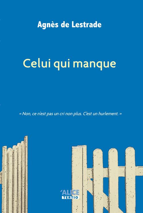 Cover of the book Celui qui manque by Agnès de Lestrade, Alice Jeunesse