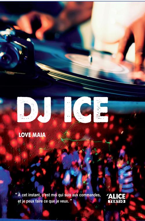 Cover of the book DJ ICE by Love Maia, Alice Jeunesse