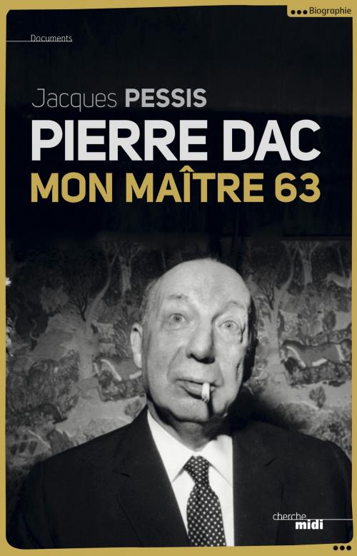 Cover of the book Pierre Dac, mon maître 63 by Jacques PESSIS, Cherche Midi