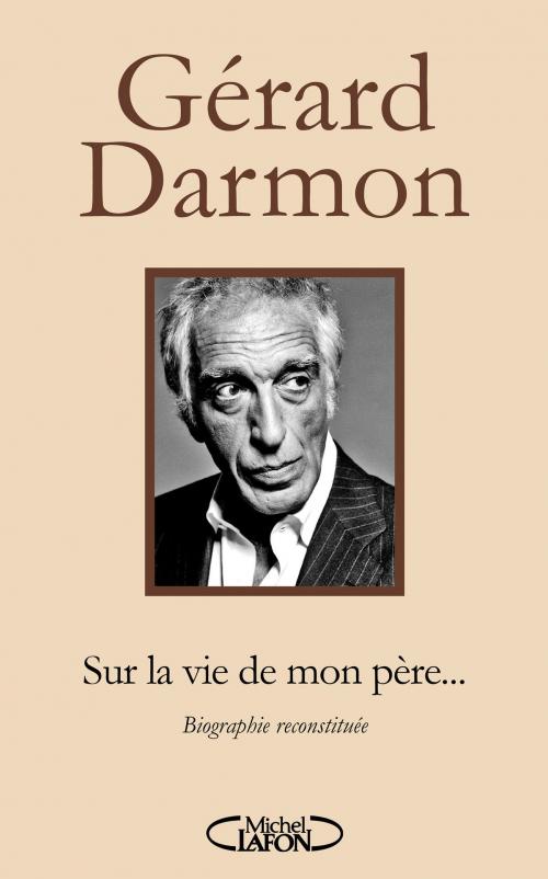 Cover of the book Sur la vie de mon père... by Gerard Darmon, Michel Lafon