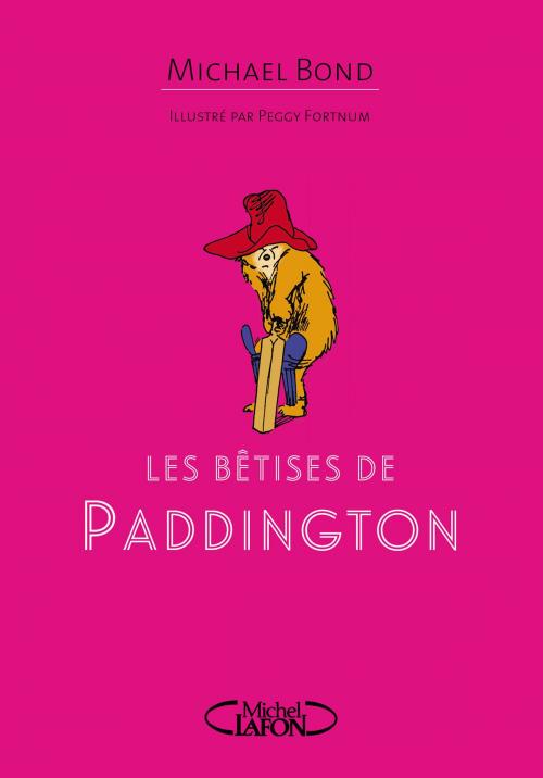 Cover of the book Les bêtises de Paddington by Michael Bond, Michel Lafon