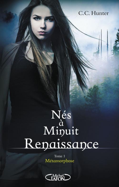 Cover of the book Nés à minuit Renaissance - tome 1 Métamorphose by C. c. Hunter, Michel Lafon