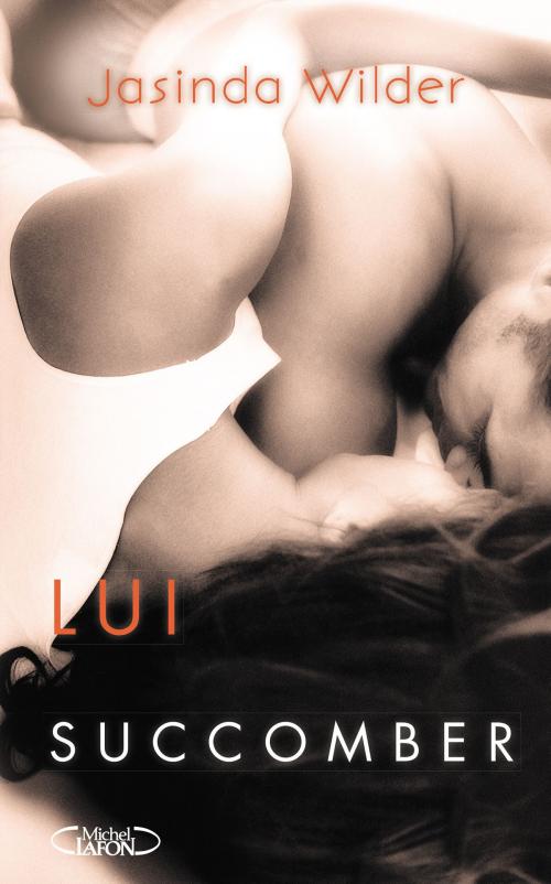 Cover of the book Lui Succomber by Jasinda Wilder, Michel Lafon