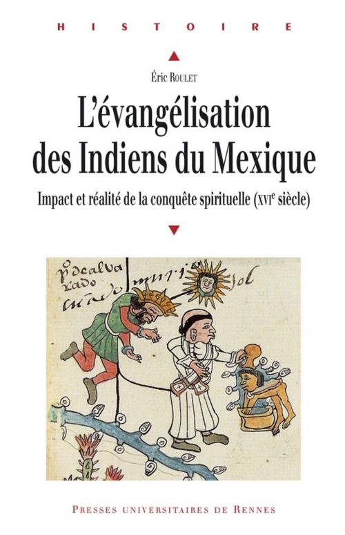 Cover of the book L'évangélisation des Indiens du Mexique by Éric Roulet, Presses universitaires de Rennes