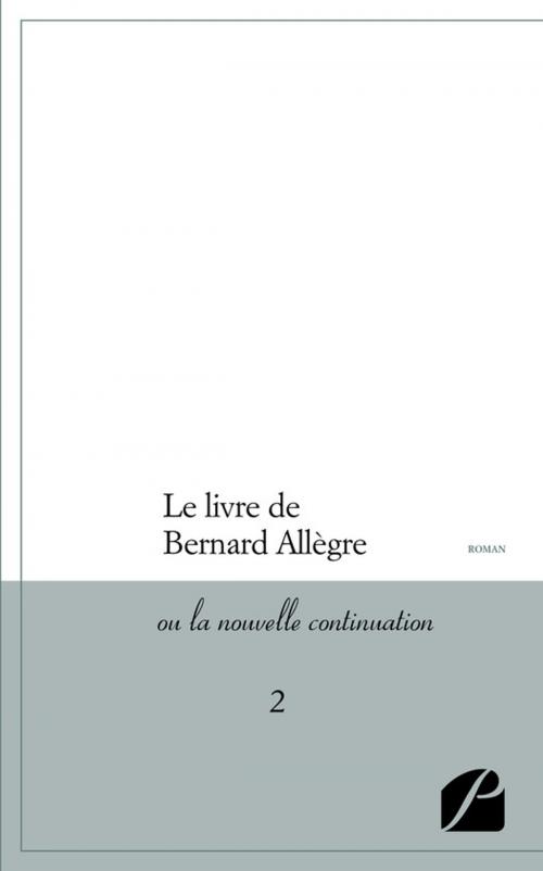 Cover of the book Le livre de Bernard Allègre ou la nouvelle continuation 2 by Anonyme, Editions du Panthéon