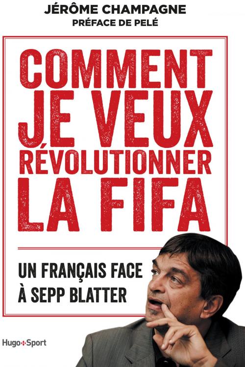 Cover of the book Comment je veux révolutionner la FIFA by Jerome Champagne, Pele, Hugo Publishing