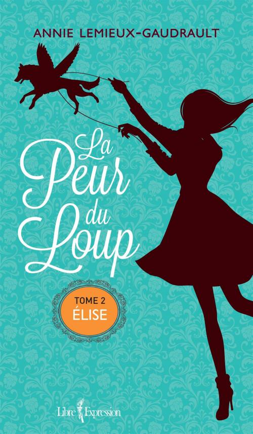 Cover of the book La Peur du loup, tome 2 by Annie Lemieux-Gaudrault, Libre Expression