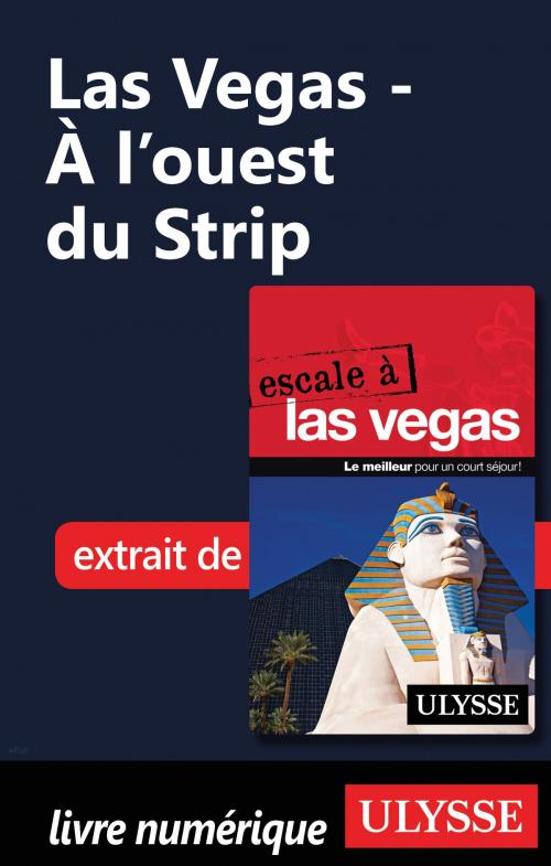 Cover of the book Las Vegas - À l’ouest du Strip by Alain Legault, Guides de voyage Ulysse