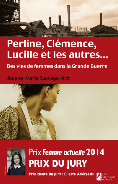 Cover of the book Perline, Clémence, Lucille et les autres... Des vies de femme dans la Grande Guerre by Jeanne-marie Sauvage-avit, Editions Prisma
