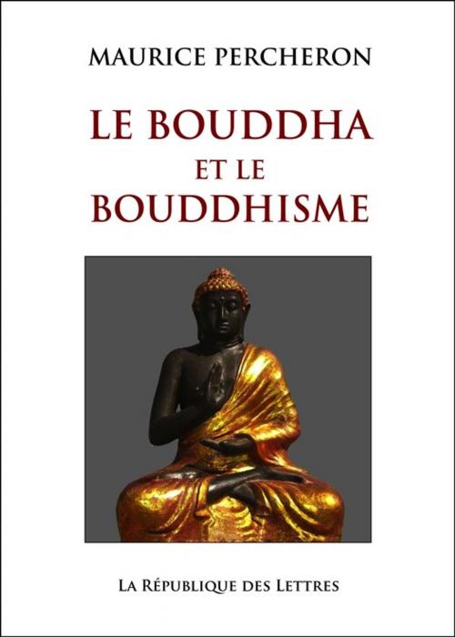Cover of the book Le Bouddha et le bouddhisme by Maurice Percheron, République des Lettres