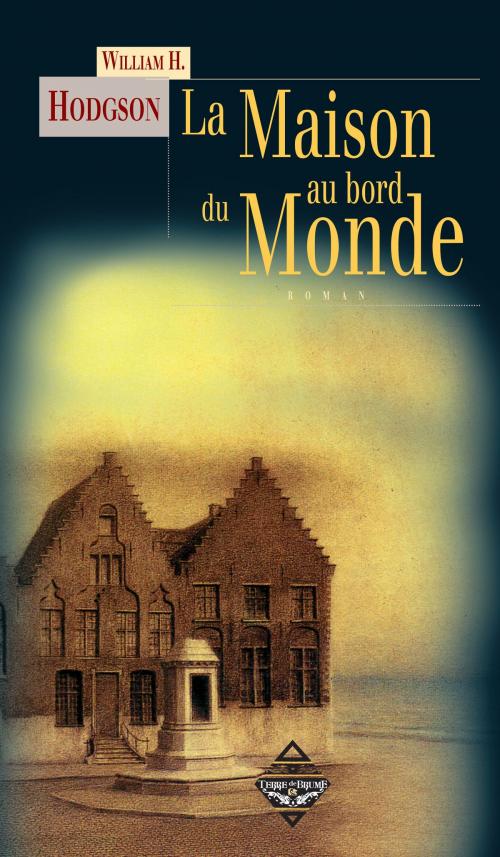 Cover of the book La Maison au bord du Monde by William H. Hodgson, Brian Stableford, Terre de Brume