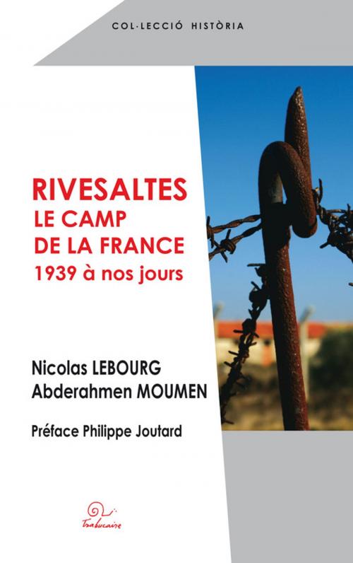 Cover of the book Rivesaltes le camp de la France by Abderahmen Moumen, Nicolas Lebourg, Editions Trabucaire