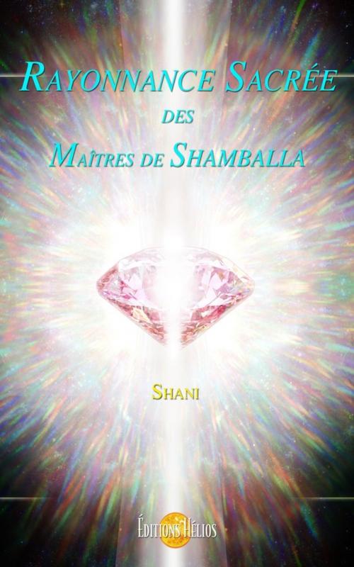 Cover of the book Rayonnance Sacrée des Maîtres de Shamballa by Shani, Helios