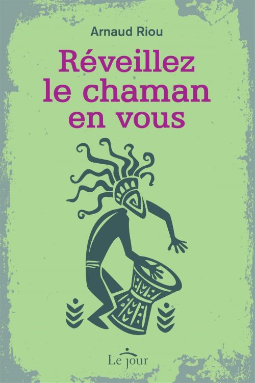 Cover of the book Réveillez le chaman en vous by Arnaud Riou, Le Jour