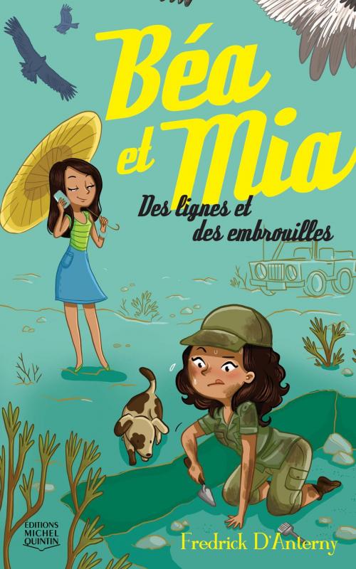 Cover of the book Béa et Mia 2 - Des lignes et des embrouilles by Fredrick D'Anterny, Éditions Michel Quintin