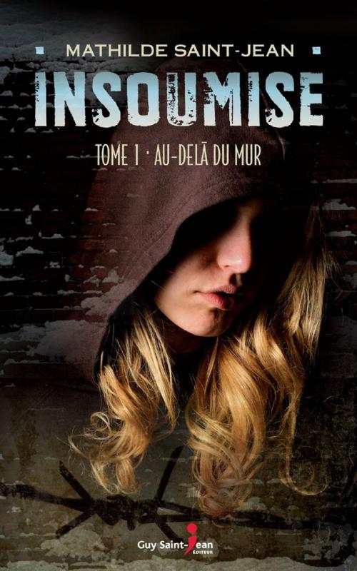 Cover of the book Insoumise, tome 1 by Mathilde Saint-Jean, Guy Saint-Jean Editeur