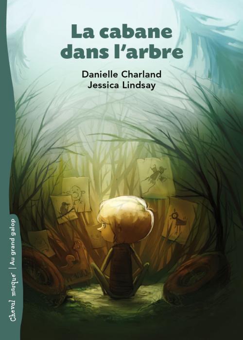 Cover of the book La cabane dans l'arbre by Danielle Charland, Jessica Lindsay, Bayard Canada