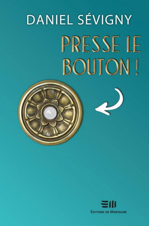 Cover of the book Presse le bouton! by Sévigny Daniel, De Mortagne